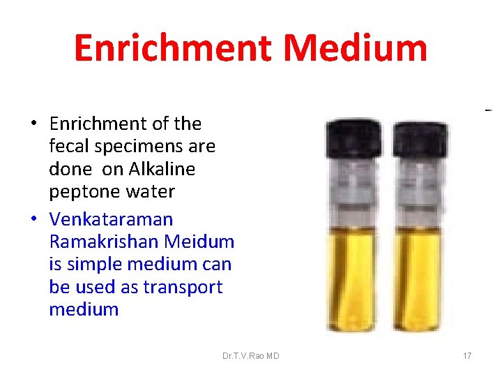 Enrichment Medium • Enrichment of the fecal specimens are done on Alkaline peptone water