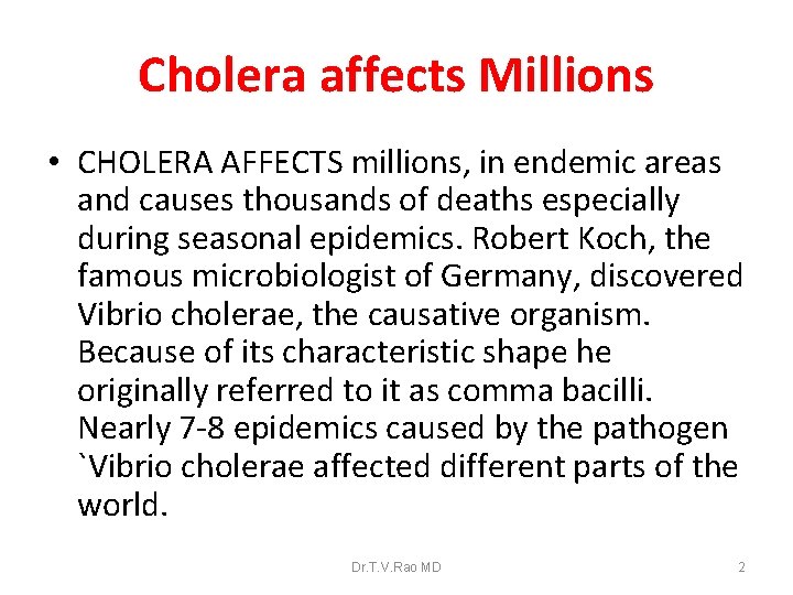 Cholera affects Millions • CHOLERA AFFECTS millions, in endemic areas and causes thousands of