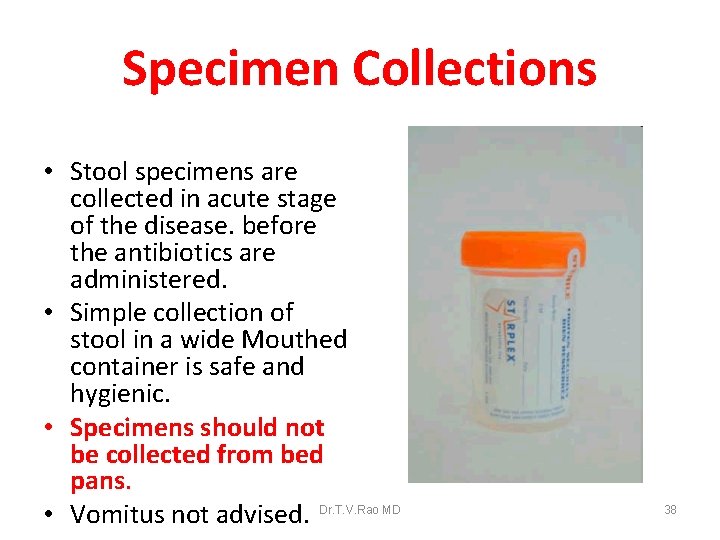 Specimen Collections • Stool specimens are collected in acute stage of the disease. before