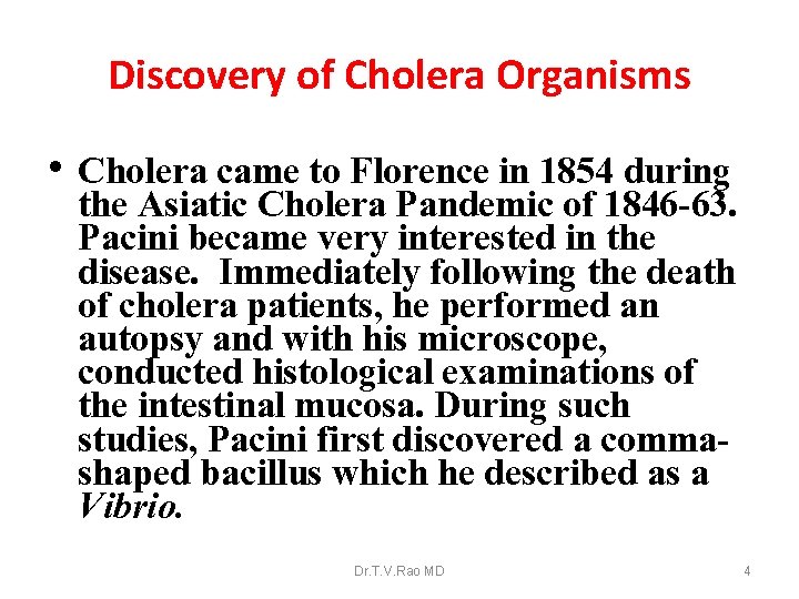 Discovery of Cholera Organisms • Cholera came to Florence in 1854 during the Asiatic
