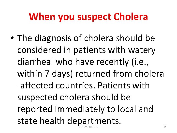 When you suspect Cholera • The diagnosis of cholera should be considered in patients