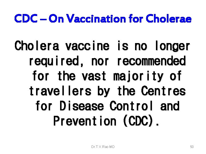 CDC – On Vaccination for Cholerae Cholera vaccine is no longer required, nor recommended