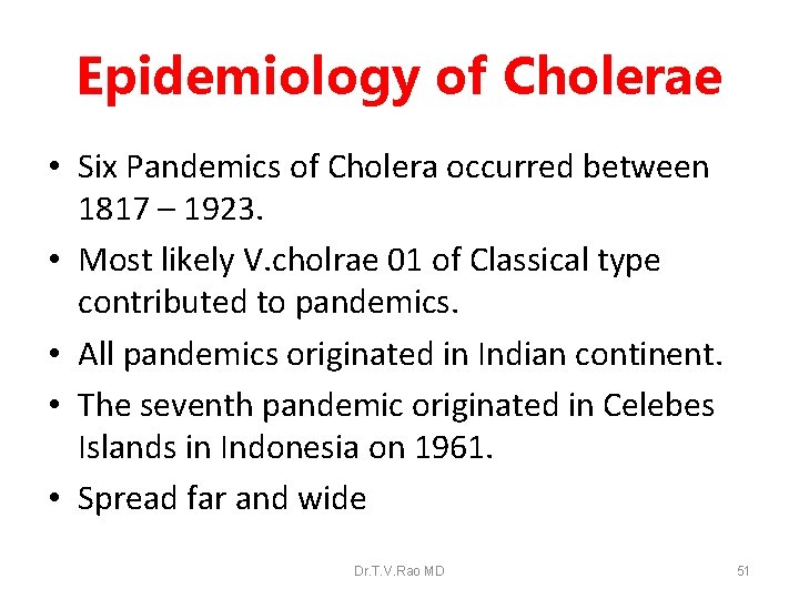 Epidemiology of Cholerae • Six Pandemics of Cholera occurred between 1817 – 1923. •