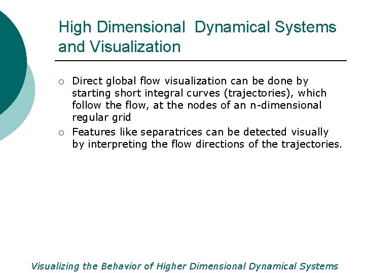 High Dimensional Dynamical Systems and Visualization ¡ ¡ Direct global flow visualization can be