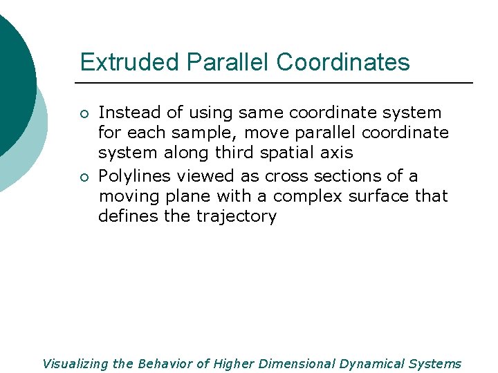 Extruded Parallel Coordinates ¡ ¡ Instead of using same coordinate system for each sample,