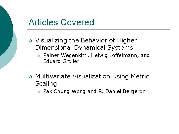 Articles Covered ¡ Visualizing the Behavior of Higher Dimensional Dynamical Systems l ¡ Rainer