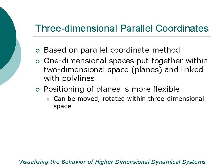 Three-dimensional Parallel Coordinates ¡ ¡ ¡ Based on parallel coordinate method One-dimensional spaces put