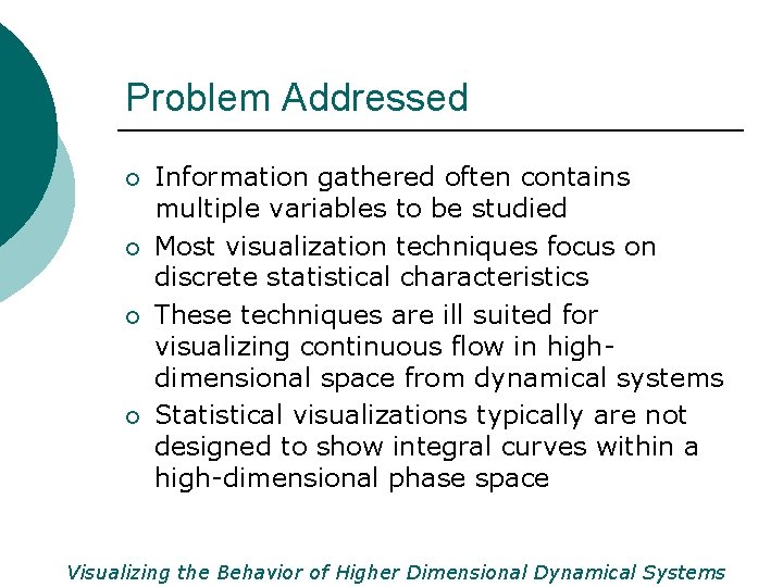 Problem Addressed ¡ ¡ Information gathered often contains multiple variables to be studied Most