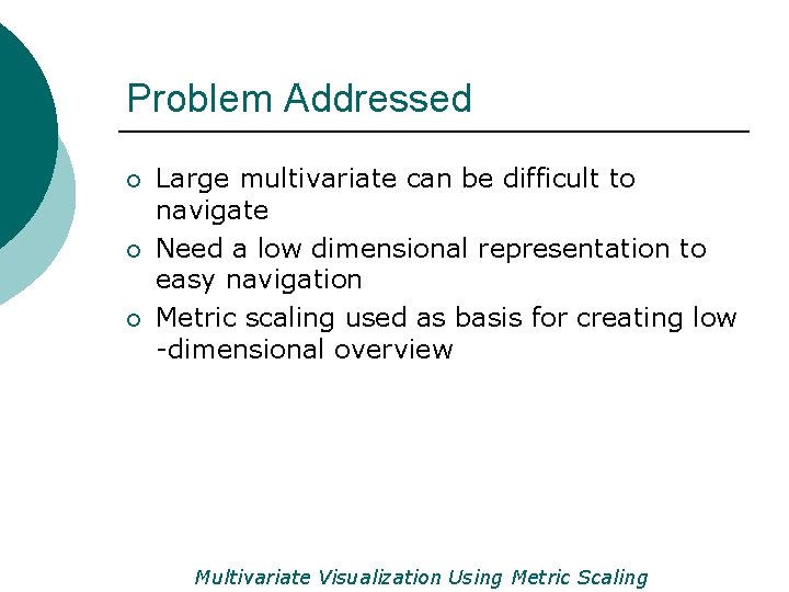 Problem Addressed ¡ ¡ ¡ Large multivariate can be difficult to navigate Need a