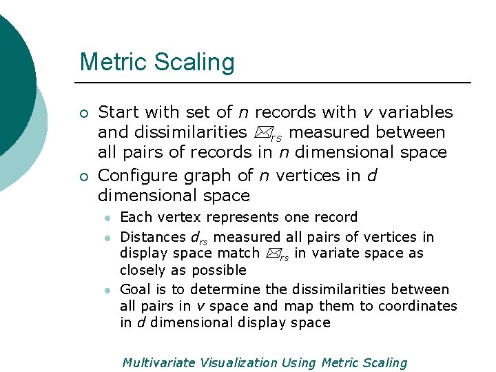 Metric Scaling ¡ ¡ Start with set of n records with v variables and