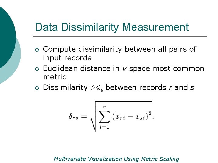 Data Dissimilarity Measurement ¡ ¡ ¡ Compute dissimilarity between all pairs of input records