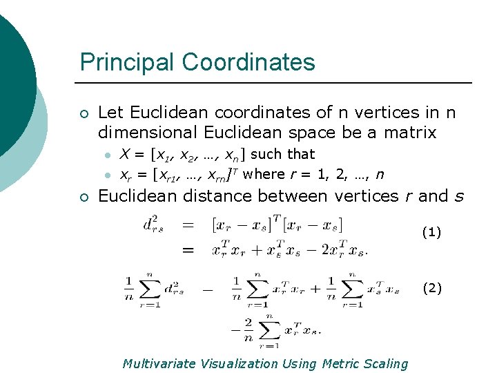 Principal Coordinates ¡ Let Euclidean coordinates of n vertices in n dimensional Euclidean space