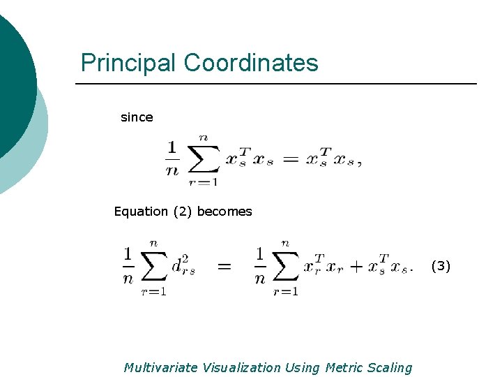 Principal Coordinates since Equation (2) becomes (3) Multivariate Visualization Using Metric Scaling 