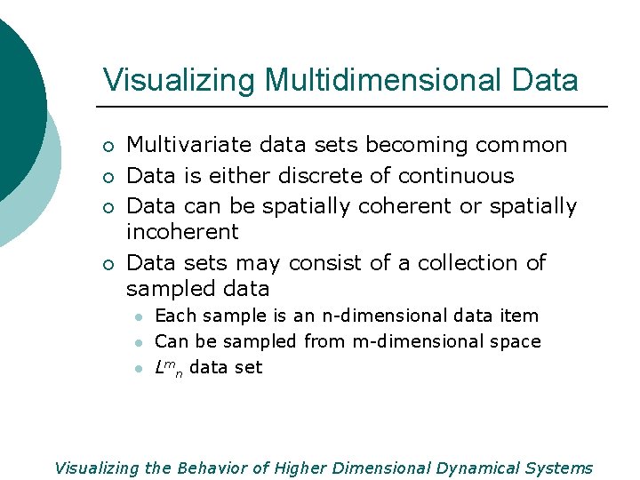 Visualizing Multidimensional Data ¡ ¡ Multivariate data sets becoming common Data is either discrete