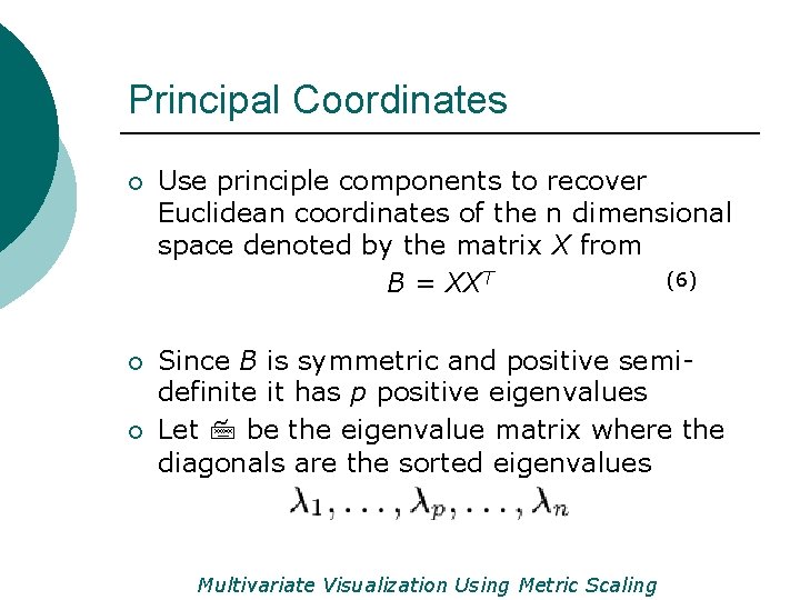 Principal Coordinates ¡ Use principle components to recover Euclidean coordinates of the n dimensional