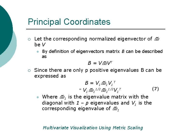 Principal Coordinates ¡ Let the corresponding normalized eigenvector of 7 be V l ¡