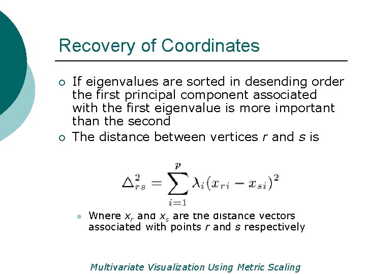 Recovery of Coordinates ¡ ¡ If eigenvalues are sorted in desending order the first