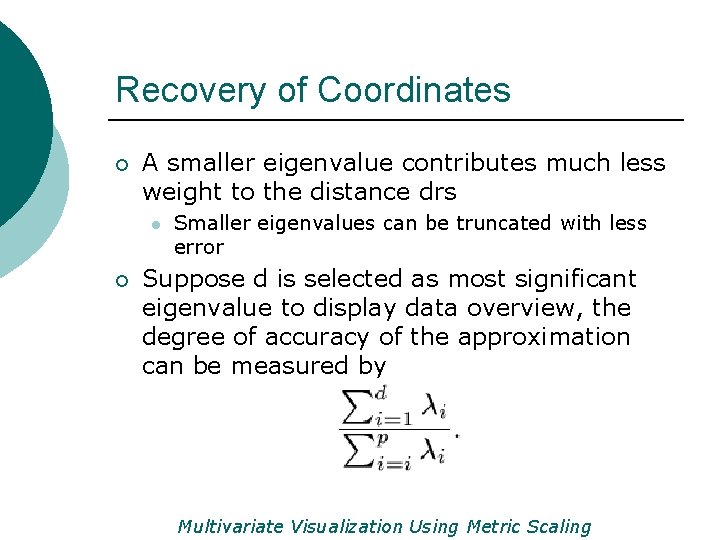 Recovery of Coordinates ¡ A smaller eigenvalue contributes much less weight to the distance