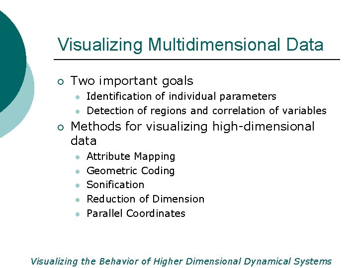 Visualizing Multidimensional Data ¡ Two important goals l l ¡ Identification of individual parameters