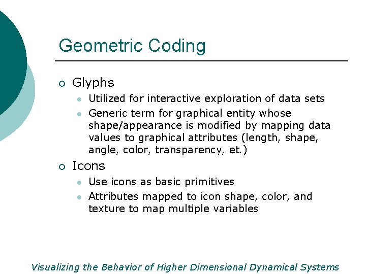 Geometric Coding ¡ Glyphs l l ¡ Utilized for interactive exploration of data sets