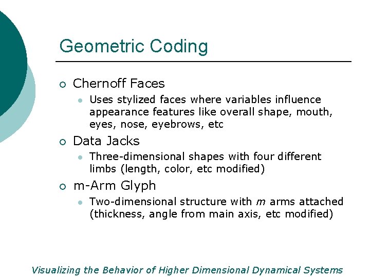 Geometric Coding ¡ Chernoff Faces l ¡ Data Jacks l ¡ Uses stylized faces