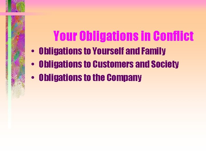 Your Obligations in Conflict • Obligations to Yourself and Family • Obligations to Customers