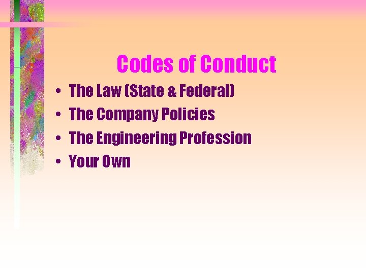 Codes of Conduct • • The Law (State & Federal) The Company Policies The