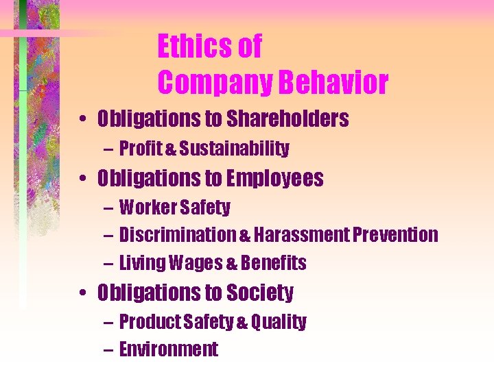 Ethics of Company Behavior • Obligations to Shareholders – Profit & Sustainability • Obligations