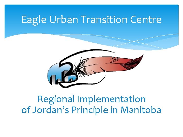 Eagle Urban Transition Centre Regional Implementation of Jordan’s Principle in Manitoba 