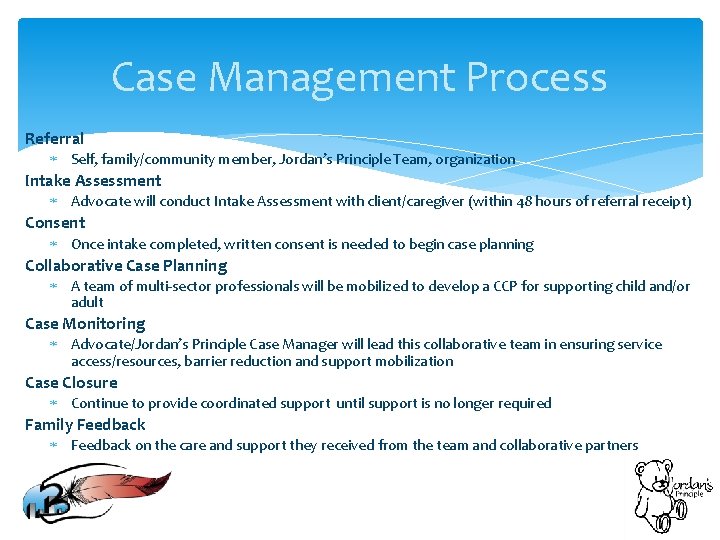 Case Management Process Referral Self, family/community member, Jordan’s Principle Team, organization Intake Assessment Advocate