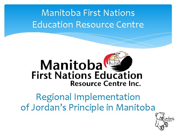 Manitoba First Nations Education Resource Centre Regional Implementation of Jordan’s Principle in Manitoba 