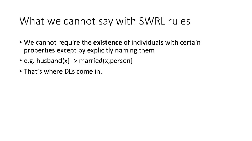 What we cannot say with SWRL rules • We cannot require the existence of What we cannot say with SWRL rules • We cannot require the existence of