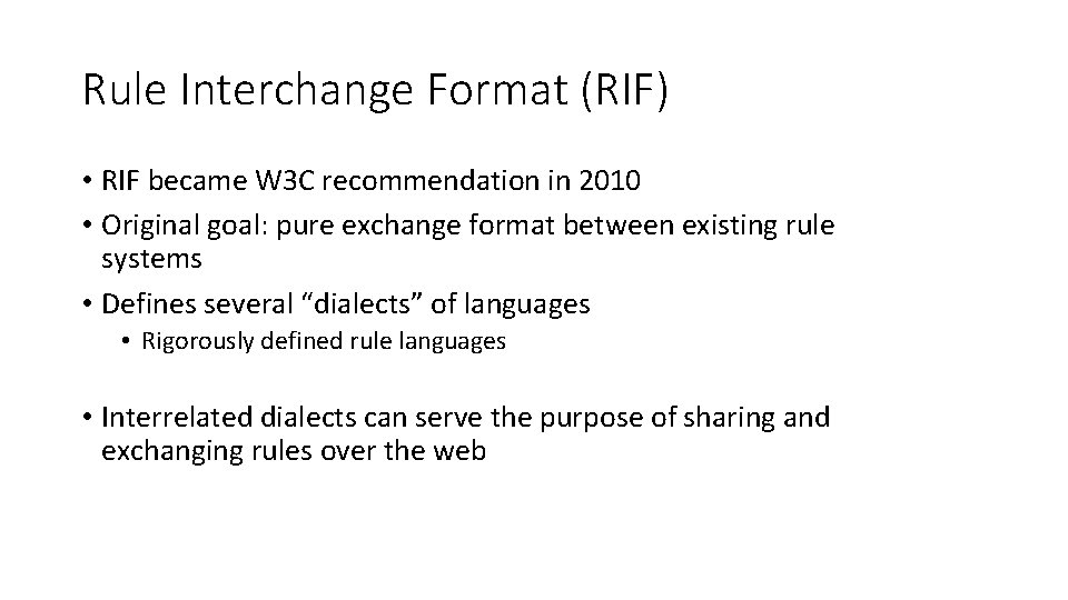 Rule Interchange Format (RIF) • RIF became W 3 C recommendation in 2010 • Rule Interchange Format (RIF) • RIF became W 3 C recommendation in 2010 •