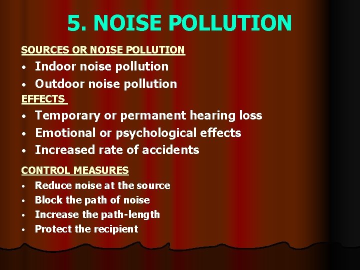 5. NOISE POLLUTION SOURCES OR NOISE POLLUTION Indoor noise pollution • Outdoor noise pollution