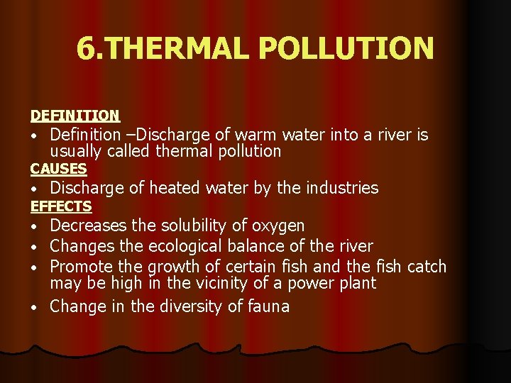 6. THERMAL POLLUTION DEFINITION • Definition –Discharge of warm water into a river is