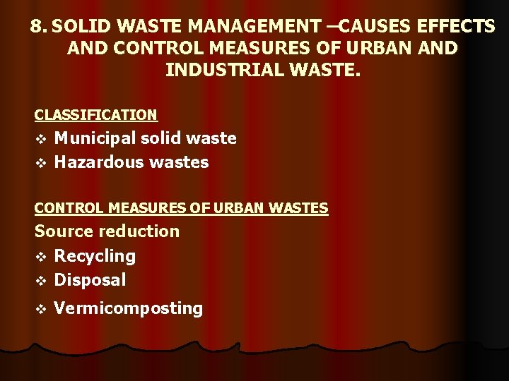 8. SOLID WASTE MANAGEMENT –CAUSES EFFECTS AND CONTROL MEASURES OF URBAN AND INDUSTRIAL WASTE.