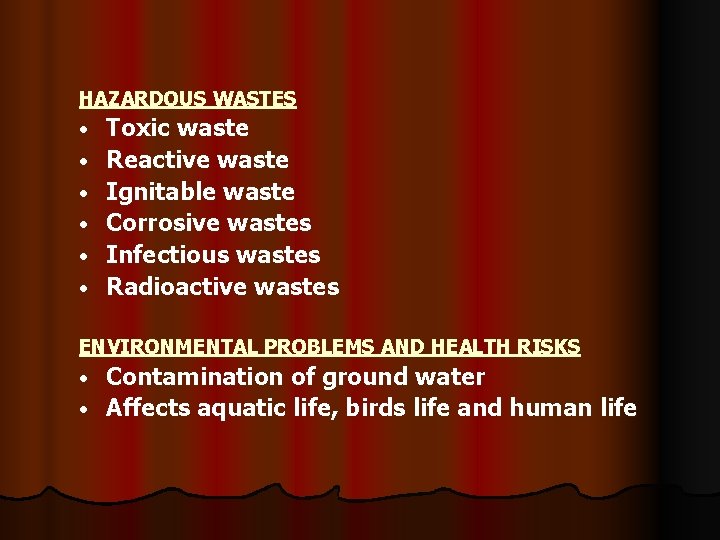 HAZARDOUS WASTES • • • Toxic waste Reactive waste Ignitable waste Corrosive wastes Infectious