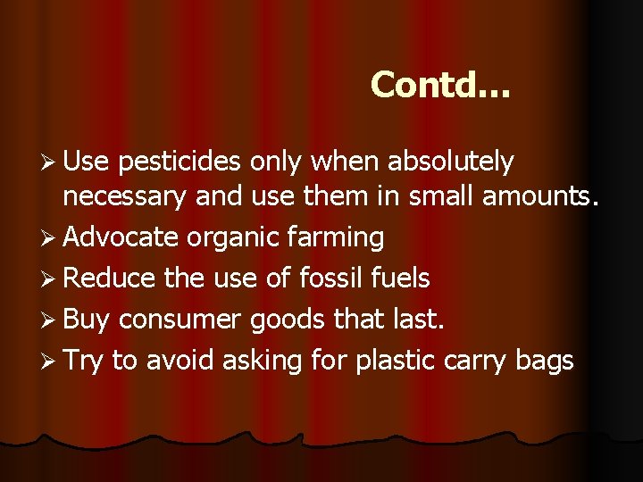 Contd… Ø Use pesticides only when absolutely necessary and use them in small amounts.