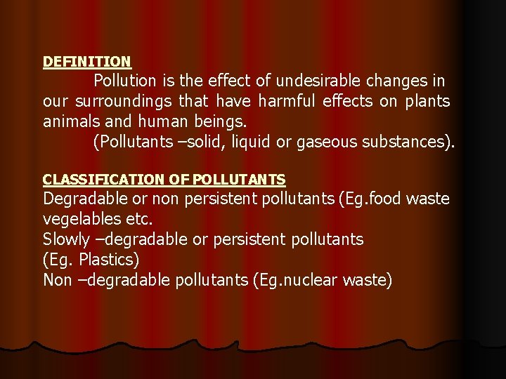 DEFINITION Pollution is the effect of undesirable changes in our surroundings that have harmful