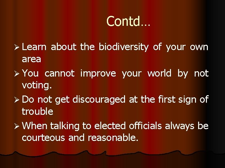 Contd… Ø Learn about the biodiversity of your own area Ø You cannot improve