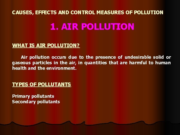 CAUSES, EFFECTS AND CONTROL MEASURES OF POLLUTION 1. AIR POLLUTION WHAT IS AIR POLLUTION?