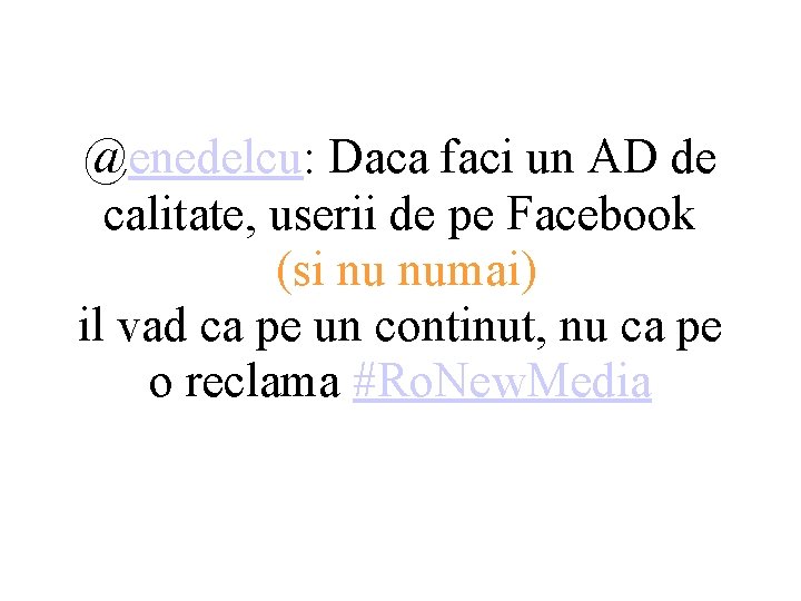 @enedelcu: Daca faci un AD de calitate, userii de pe Facebook (si nu numai)
