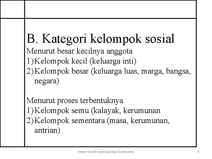 B. Kategori kelompok sosial Menurut besar kecilnya anggota 1) Kelompok kecil (keluarga inti) 2)