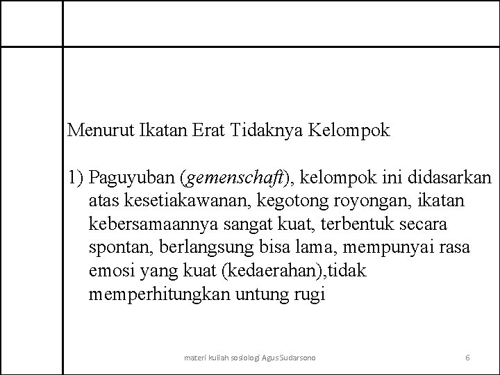 Menurut Ikatan Erat Tidaknya Kelompok 1) Paguyuban (gemenschaft), kelompok ini didasarkan atas kesetiakawanan, kegotong