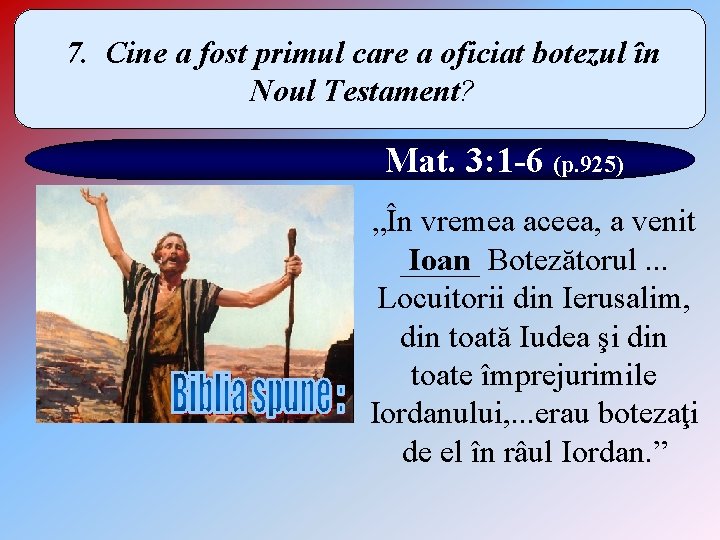 7. Cine a fost primul care a oficiat botezul în Noul Testament? Mat. 3: