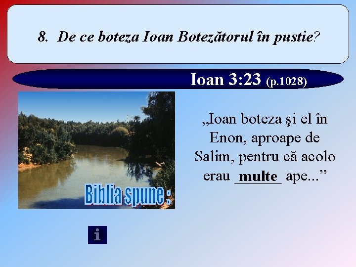 8. De ce boteza Ioan Botezătorul în pustie? Ioan 3: 23 (p. 1028) „Ioan