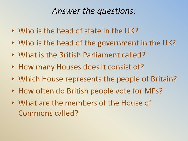 Answer the questions: • • Who is the head of state in the UK?