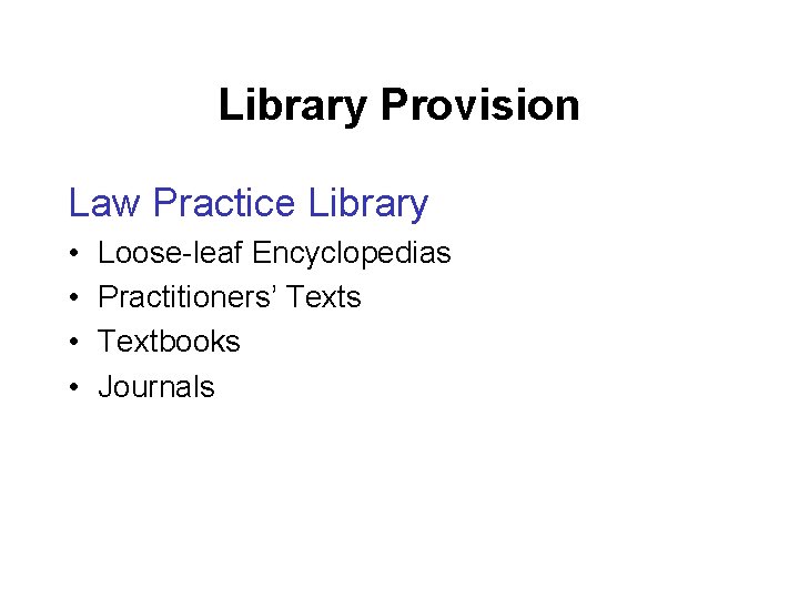 Library Provision Law Practice Library • • Loose-leaf Encyclopedias Practitioners’ Texts Textbooks Journals 