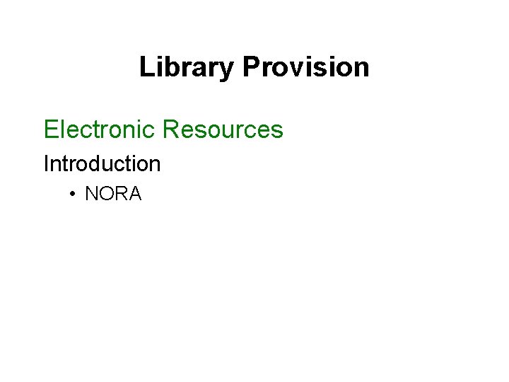 Library Provision Electronic Resources Introduction • NORA 