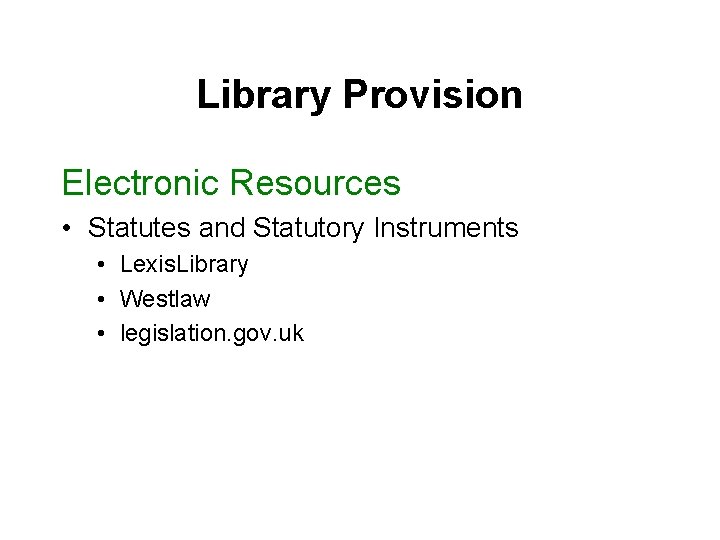 Library Provision Electronic Resources • Statutes and Statutory Instruments • Lexis. Library • Westlaw